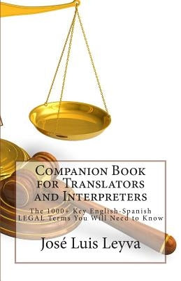 Companion Book for Translators and Interpreters: The 1000+ Key English-Spanish Legal Terms You Will Need to Know Paperback Createspace Independent Publishing Platform