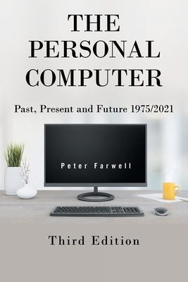 The Personal Computer Past, Present and Future 1975/2021: Third Edition by Farwell, Peter