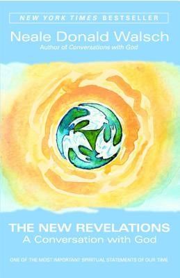 The New Revelations: A Conversation with God by Walsch, Neale Donald