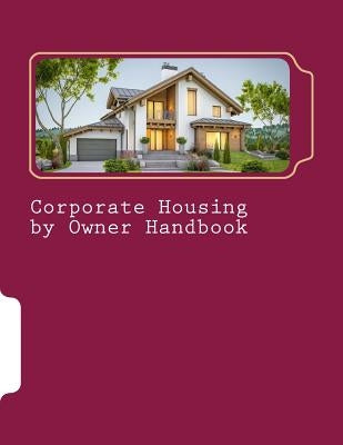 Corporate Housing by Owner Handbook by Smith, Eric