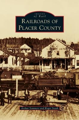 Railroads of Placer County by Sommers, Arthur