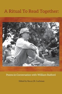 A Ritual to Read Together: Poems in Conversation with William Stafford Paperback Woodley Press