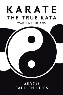 Karate the True Kata: Wado Meridians Paperback Xlibris UK