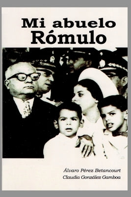 Mi abuelo Rómulo by Betancourt, Alvaro Pérez