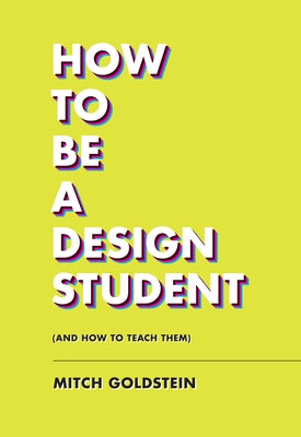 How to Be a Design Student (and How to Teach Them) Paperback Princeton Architectural Press