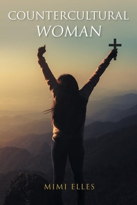 Countercultural Woman Paperback Christian Faith Publishing, Inc