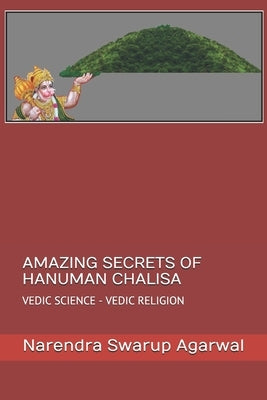 Amazing Secrets of Hanuman Chalisa: Vedic Science Is the Base of Hindu Religion Paperback Independently Published