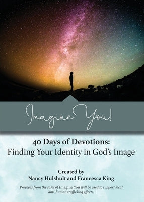 Imagine You! 40 Days of Devotions: Finding Your Identity in God's Image by Hulshult, Nancy