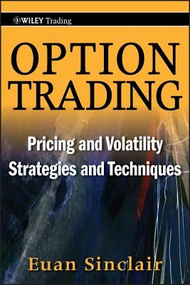 Option Trading: Pricing and Volatility Strategies and Techniques by Sinclair, Euan