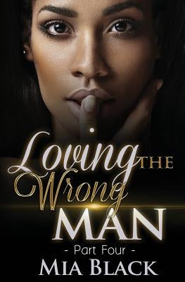 Loving The Wrong Man 4 Paperback Independently Published