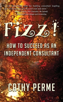 Fizz! How to Succeed as an Independent Consultant by Perme, Cathy