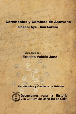 Ceremonias y Caminos de Asowano, -Babalú Ayé - San Lázaro- by Valdés Jane, Ernesto