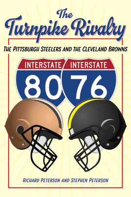 The Turnpike Rivalry: The Pittsburgh Steelers and the Cleveland Browns by Peterson, Richard