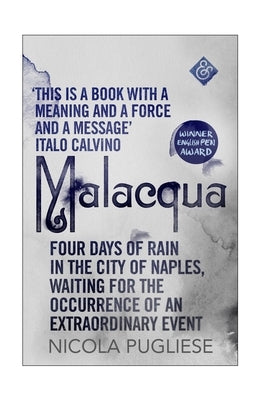 Malacqua: Four Days of Rain in the City of Naples, Waiting for the Occurrence of an Extraordinary Event by Pugliese, Nicola