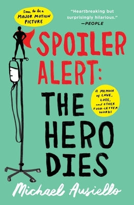 Spoiler Alert: The Hero Dies: A Memoir of Love, Loss, and Other Four-Letter Words by Ausiello, Michael