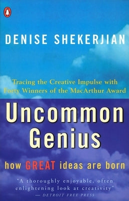 Uncommon Genius: How Great Ideas Are Born by Shekerjian, Denise