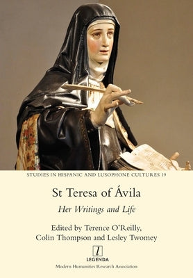 St Teresa of Ávila: Her Writings and Life by O'Reilly, Terence