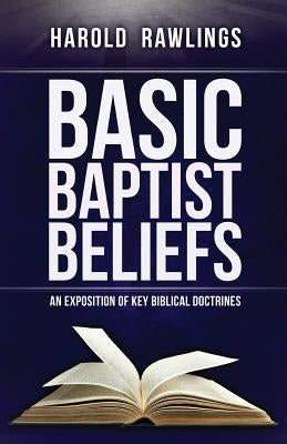 Basic Baptist Beliefs: An Exposition of Key Biblical Doctrines Paperback 21st Century Press