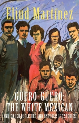 Güero-Güero: The White Mexican and Other Published and Unpublished Stories Paperback Inlandia Institute