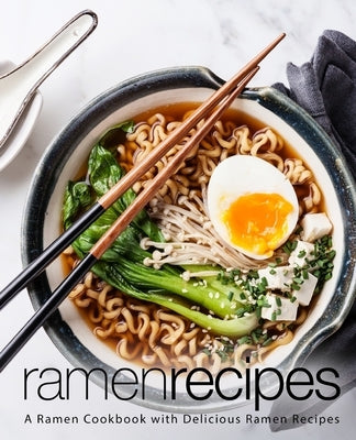 Ramen Recipes: A Ramen Cookbook with Delicious Ramen Recipes Paperback Createspace Independent Publishing Platform