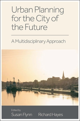 Urban Planning for the City of the Future: A Multidisciplinary Approach by Flynn, Susan