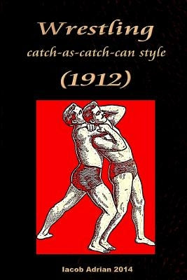 Wrestling catch-as-catch-can style (1912) by Adrian, Iacob