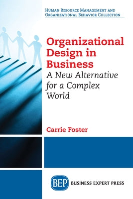 Organizational Design in Business: A New Alternative for a Complex World Paperback Business Expert Press