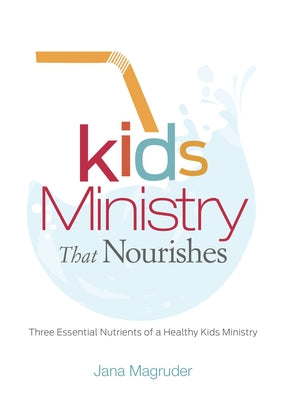 Kids Ministry That Nourishes: Three Essential Nutrients of a Healthy Kids Ministry Paperback B&H Books