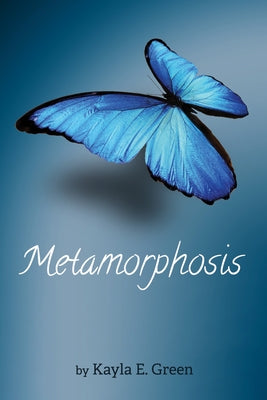 Metamorphosis by Green, Kayla E.