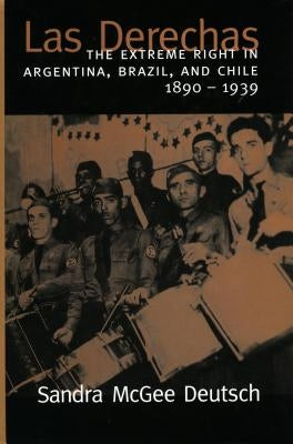 Las Derechas: The Extreme Right in Argentina, Brazil, and Chile, 1890-1939 Paperback Stanford University Press