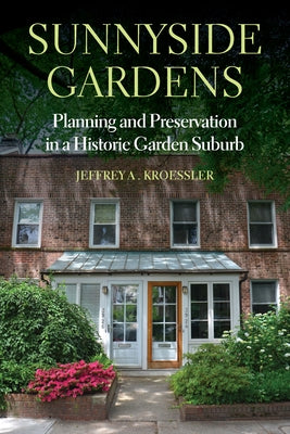 Sunnyside Gardens: Planning and Preservation in a Historic Garden Suburb Paperback Fordham University Press