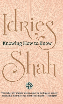 Knowing How to Know by Shah, Idries