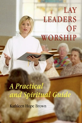Lay Leaders of Worship: A Practical and Spiritual Guide Paperback Liturgical Press