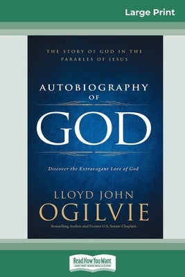 Autobiography of God: The Story of God in the Parables of Jesus (16pt Large Print Edition) by Ogilvie, Lloyd John