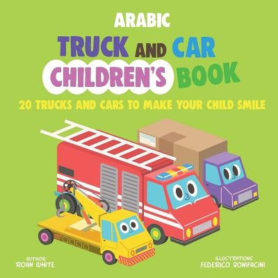 Arabic Truck and Car Children's Book: 20 Trucks and Cars to Make Your Child Smile by Bonifacini, Federico