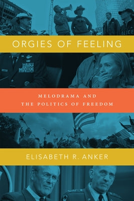 Orgies of Feeling: Melodrama and the Politics of Freedom Paperback Duke University Press