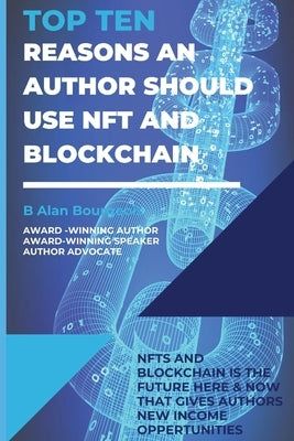 Top Ten Reasons an Author Should use NFT and Blockchain with Their Electronic Books? by Bourgeois, B. Alan