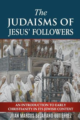 The Judaisms of Jesus' Followers: An Introduction to Early Christianity in its Jewish Context Paperback Independently Published