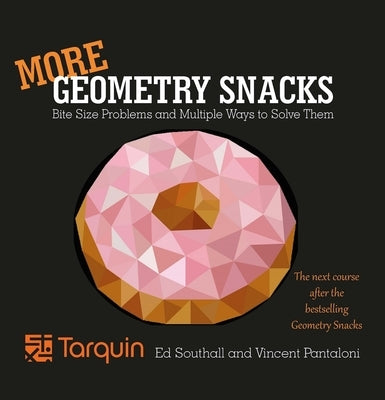 More Geometry Snacks: Bite Size Problems and How to Solve Them Paperback Tarquin Group