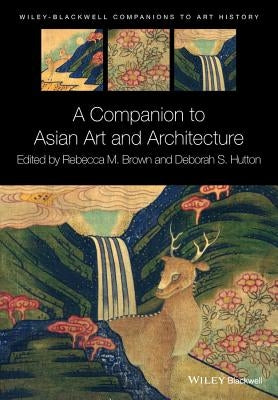 A Companion to Asian Art and Architecture by Brown, Rebecca M.