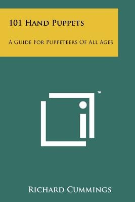 101 Hand Puppets: A Guide For Puppeteers Of All Ages by Cummings, Richard