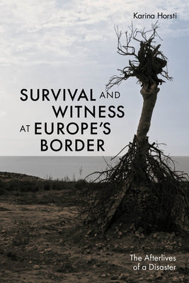 Survival and Witness at Europe's Border: The Afterlives of a Disaster Paperback Cornell University Press