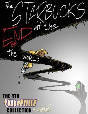 The Starbucks at the End of the World: The 4th Candorville Collection by Bell, Darrin