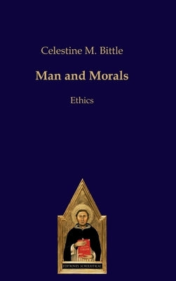 Man and Morals: Ethics by Bittle, Celestine M.