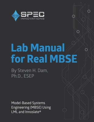 Lab Manual for Real MBSE: Model-Based Systems Engineering (MBSE) Using LML and Innoslate Paperback Independently Published