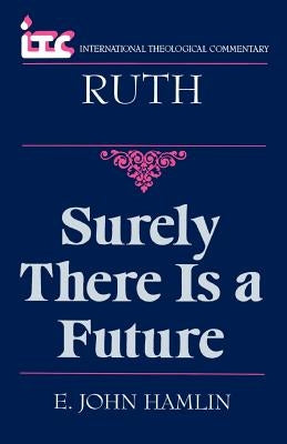 Surely There is a Future: A Commentary on the Book of Ruth by Hamlin, E. John