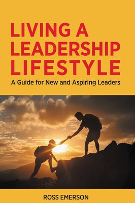 Living a Leadership Lifestyle: A Guide for New and Aspiring Leaders Paperback Business Expert Press
