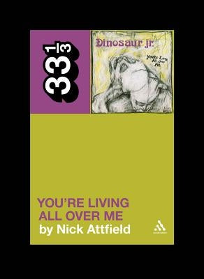 Dinosaur Jr.'s You're Living All Over Me by Attfield, Nick