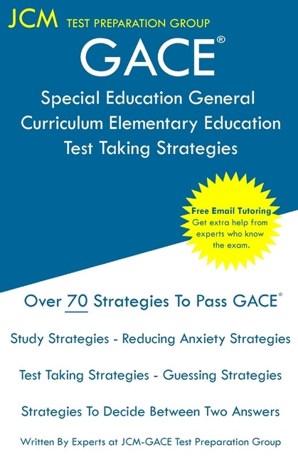 GACE Special Education General Curriculum Elementary Education - Test Taking Strategies: GACE 003 Exam - GACE 004 Exam - Free Online Tutoring - New 20 by Test Preparation Group, Jcm-Gace