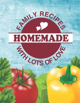 Family Recipes Homemade With Lots of Love: Create your own custom family recipe book to pass down to your kids, 8.5"x11", recipe scrapbook, with famil by Kokova, Elmira